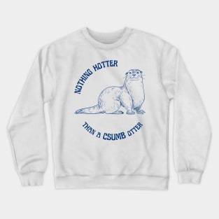 Nothing Hotter Than a CSUMB Otter Crewneck Sweatshirt